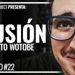 Proyecto WoToBe | Capítulo 022 - Ilusión