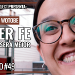 Proyecto WoToBe | Capítulo 049 - Tener Fe